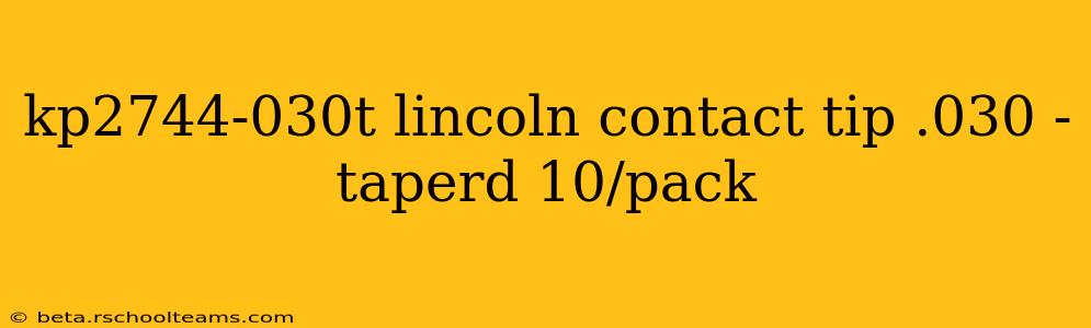 kp2744-030t lincoln contact tip .030 - taperd 10/pack
