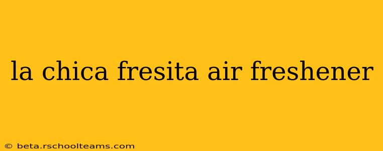 la chica fresita air freshener