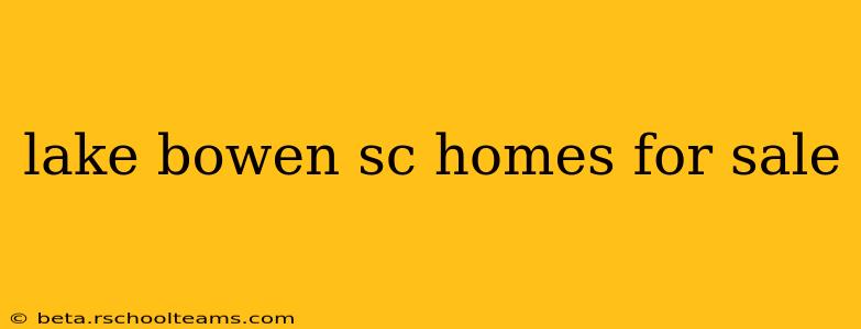 lake bowen sc homes for sale
