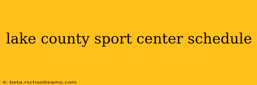 lake county sport center schedule