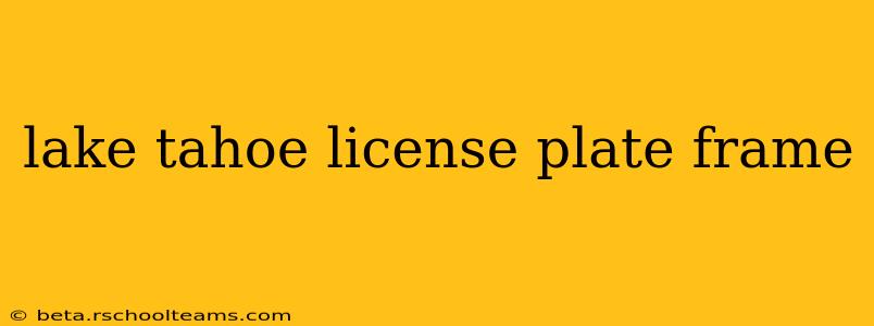lake tahoe license plate frame