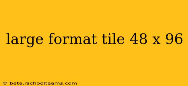large format tile 48 x 96