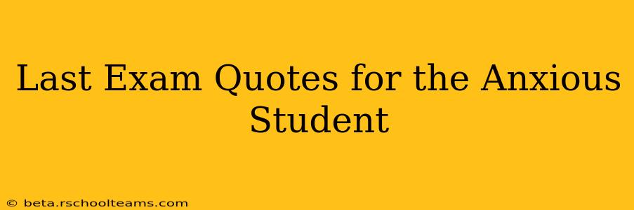 Last Exam Quotes for the Anxious Student