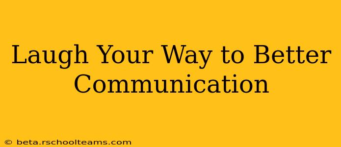 Laugh Your Way to Better Communication