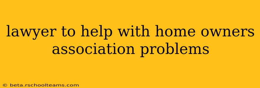 lawyer to help with home owners association problems