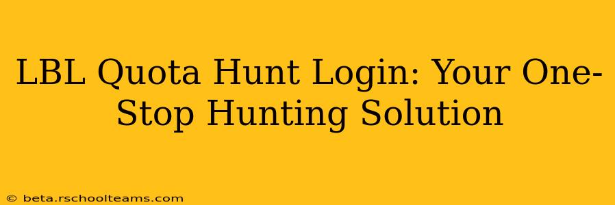 LBL Quota Hunt Login: Your One-Stop Hunting Solution