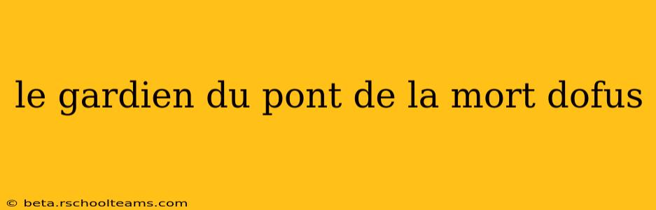 le gardien du pont de la mort dofus