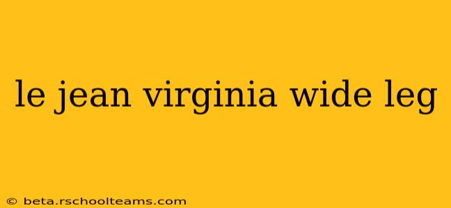 le jean virginia wide leg