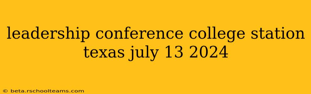 leadership conference college station texas july 13 2024