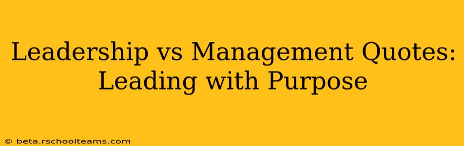 Leadership vs Management Quotes: Leading with Purpose