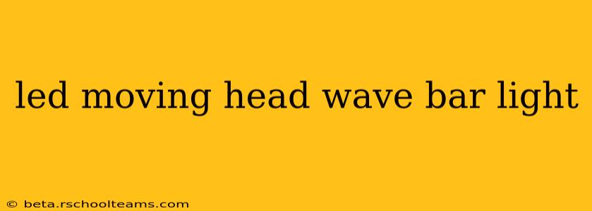 led moving head wave bar light