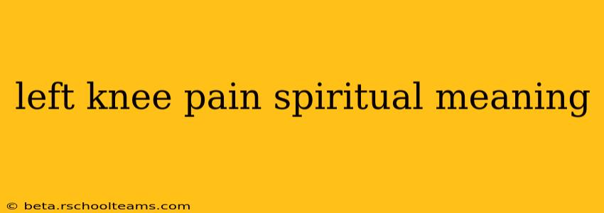 left knee pain spiritual meaning