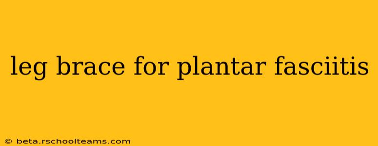 leg brace for plantar fasciitis