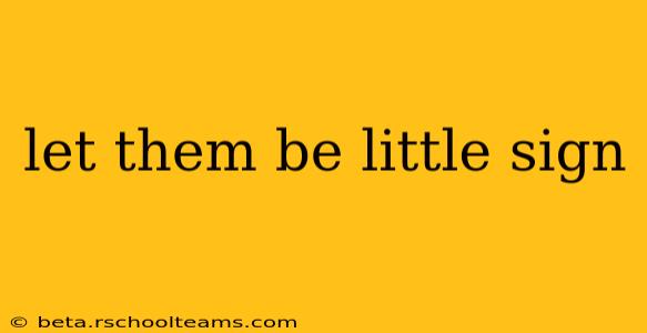 let them be little sign
