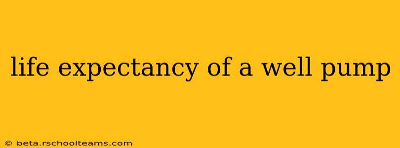 life expectancy of a well pump