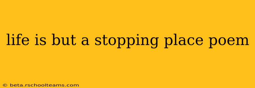 life is but a stopping place poem