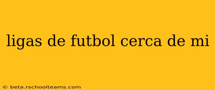 ligas de futbol cerca de mi