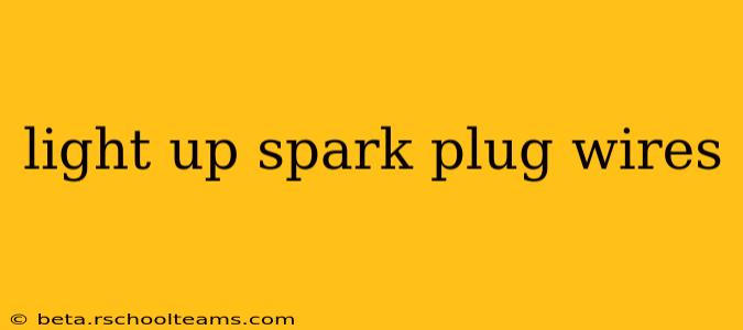 light up spark plug wires