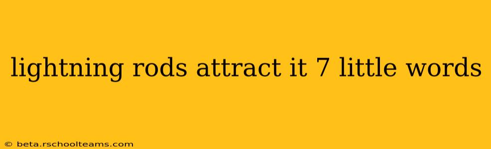 lightning rods attract it 7 little words