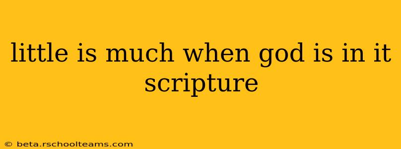 little is much when god is in it scripture