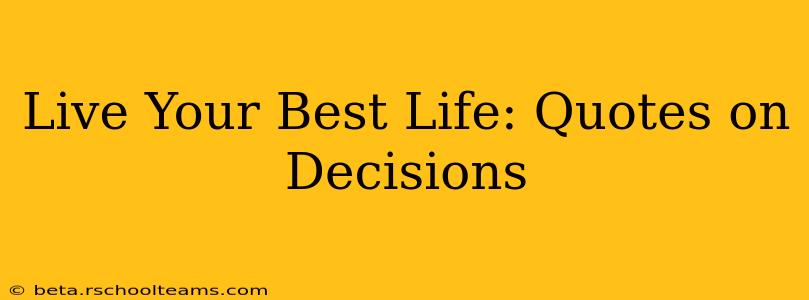Live Your Best Life: Quotes on Decisions