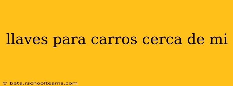 llaves para carros cerca de mi