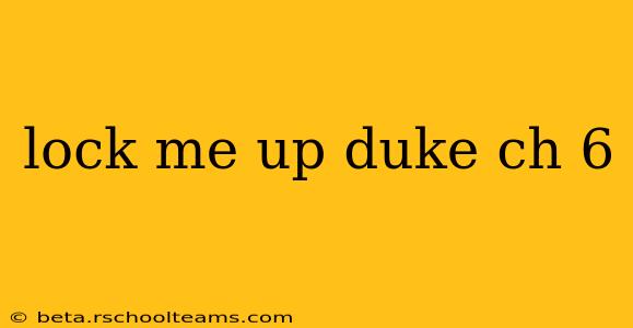 lock me up duke ch 6