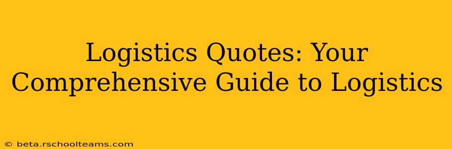 Logistics Quotes: Your Comprehensive Guide to Logistics