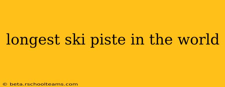 longest ski piste in the world