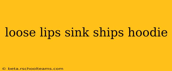 loose lips sink ships hoodie