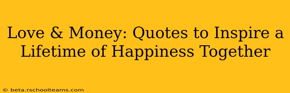 Love & Money: Quotes to Inspire a Lifetime of Happiness Together