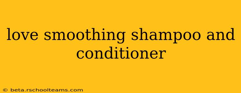 love smoothing shampoo and conditioner