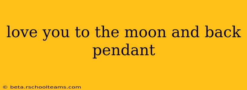 love you to the moon and back pendant