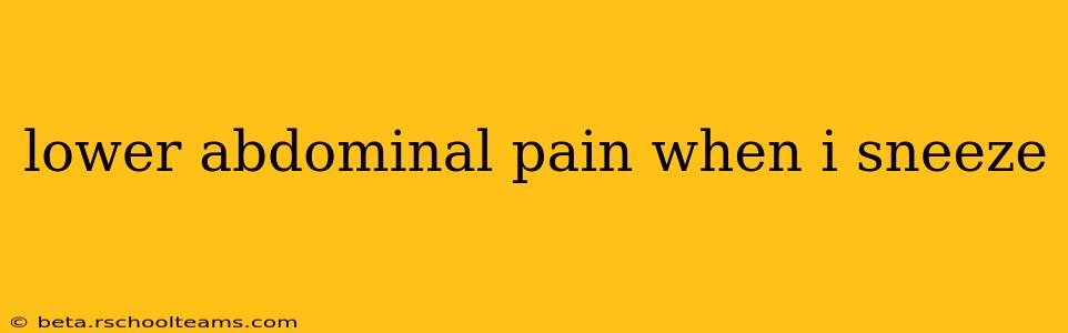 lower abdominal pain when i sneeze