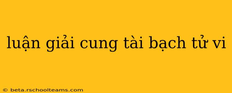 luận giải cung tài bạch tử vi