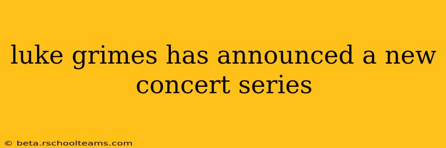 luke grimes has announced a new concert series