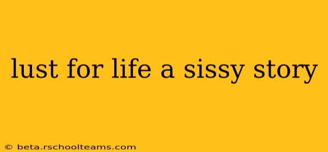 lust for life a sissy story lust for life a sissy story