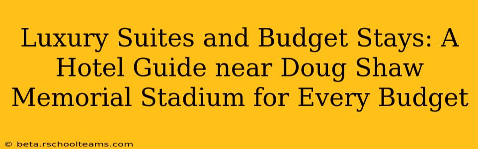 Luxury Suites and Budget Stays: A Hotel Guide near Doug Shaw Memorial Stadium for Every Budget