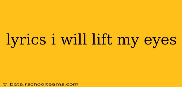 lyrics i will lift my eyes