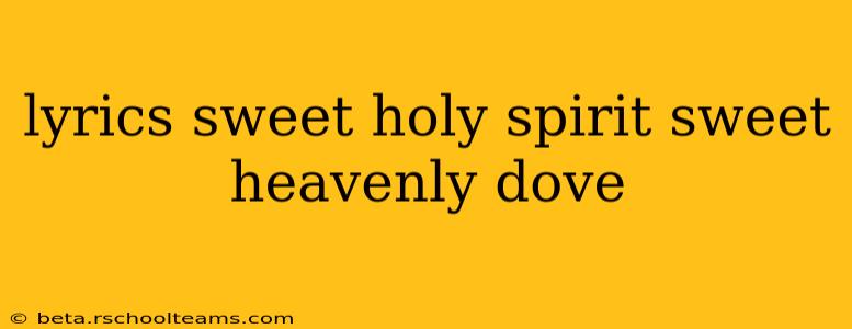 lyrics sweet holy spirit sweet heavenly dove