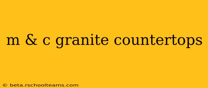 m & c granite countertops