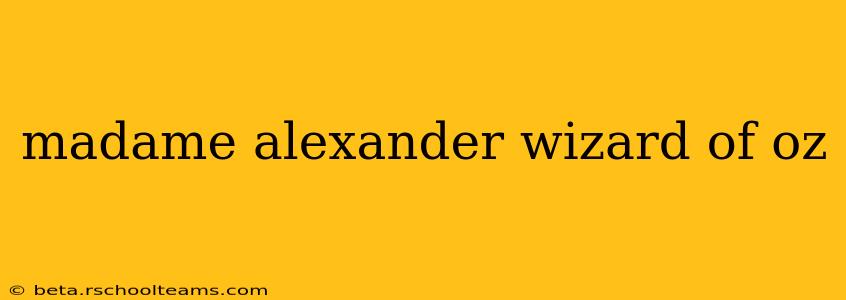 madame alexander wizard of oz