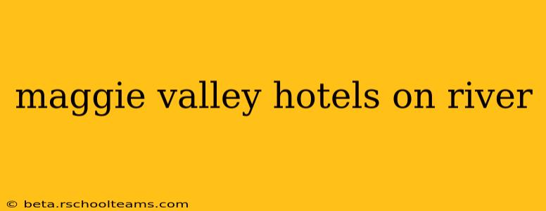 maggie valley hotels on river