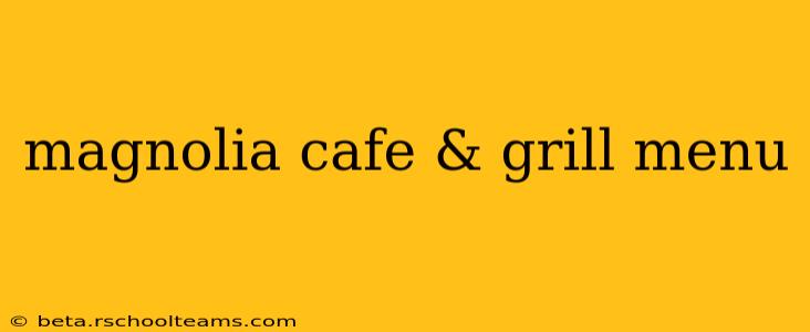 magnolia cafe & grill menu