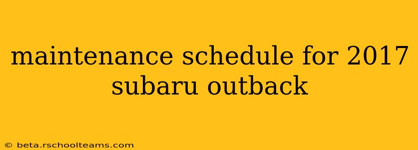 maintenance schedule for 2017 subaru outback