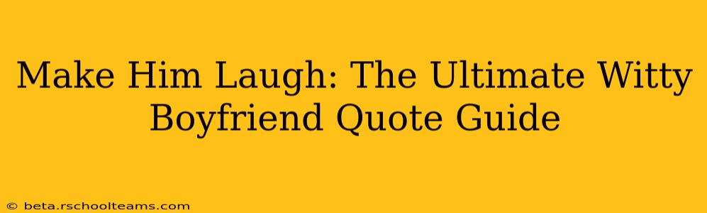 Make Him Laugh: The Ultimate Witty Boyfriend Quote Guide
