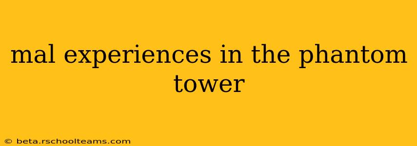 mal experiences in the phantom tower