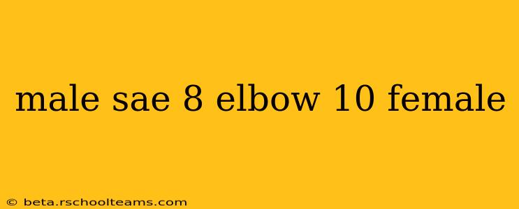 male sae 8 elbow 10 female