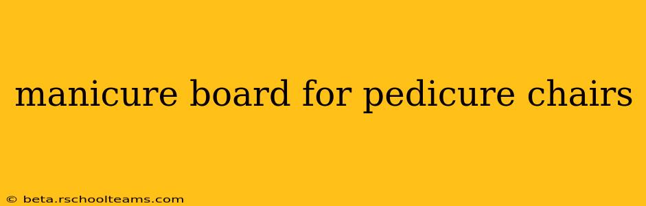 manicure board for pedicure chairs