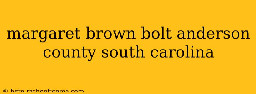 margaret brown bolt anderson county south carolina